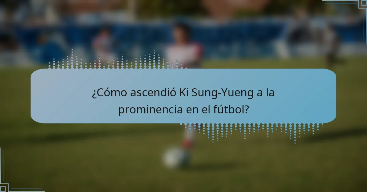 ¿Cómo ascendió Ki Sung-Yueng a la prominencia en el fútbol?