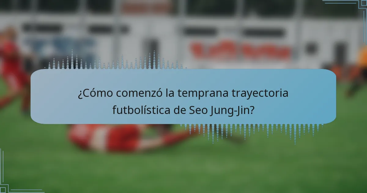 ¿Cómo comenzó la temprana trayectoria futbolística de Seo Jung-Jin?