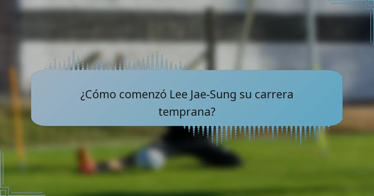 ¿Cómo comenzó Lee Jae-Sung su carrera temprana?