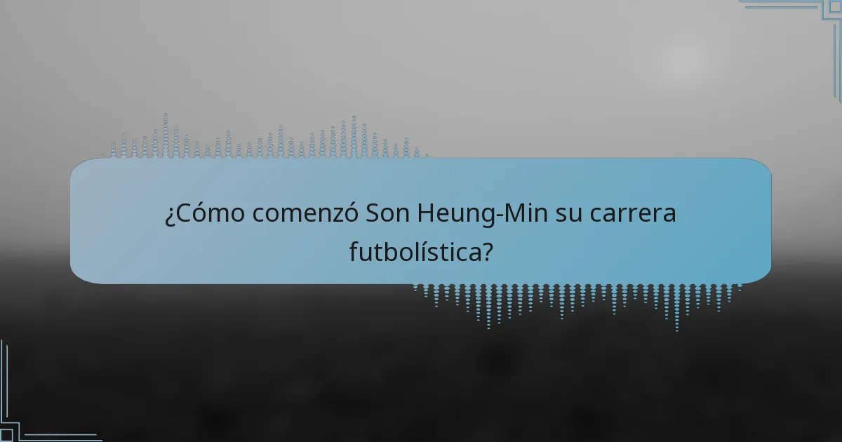 ¿Cómo comenzó Son Heung-Min su carrera futbolística?
