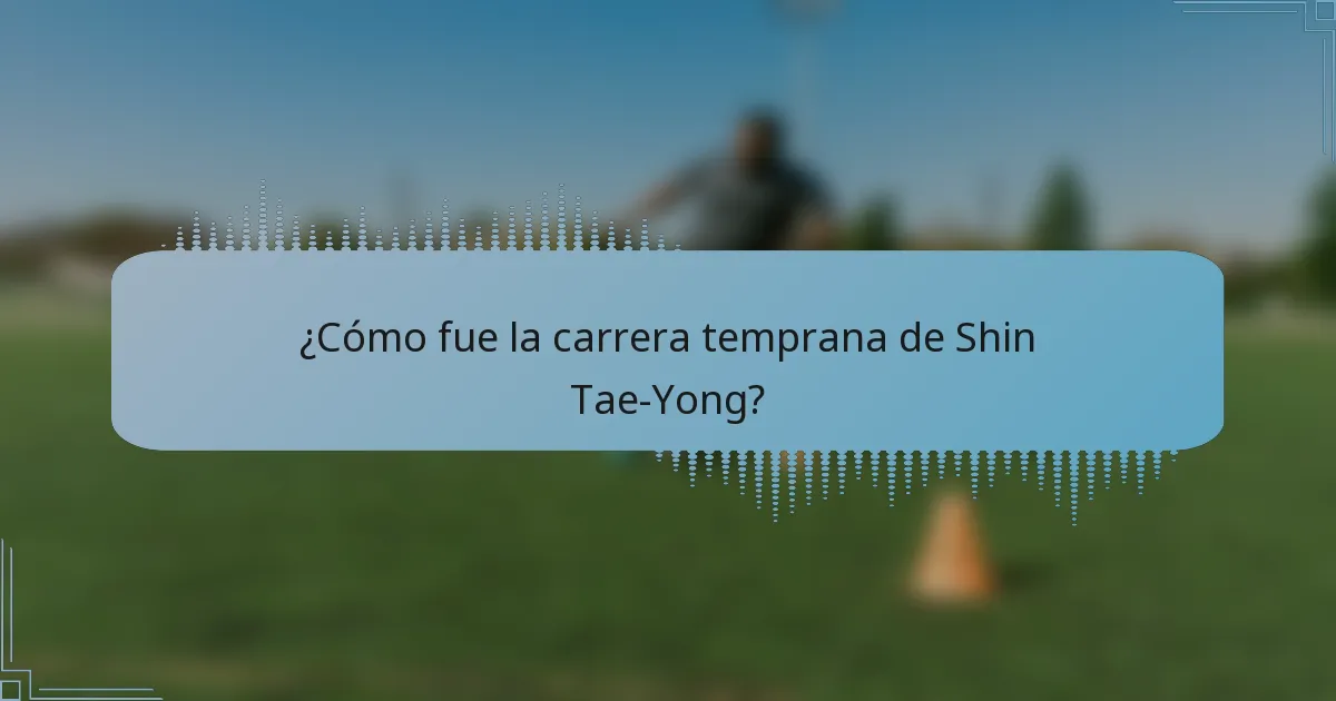 ¿Cómo fue la carrera temprana de Shin Tae-Yong?