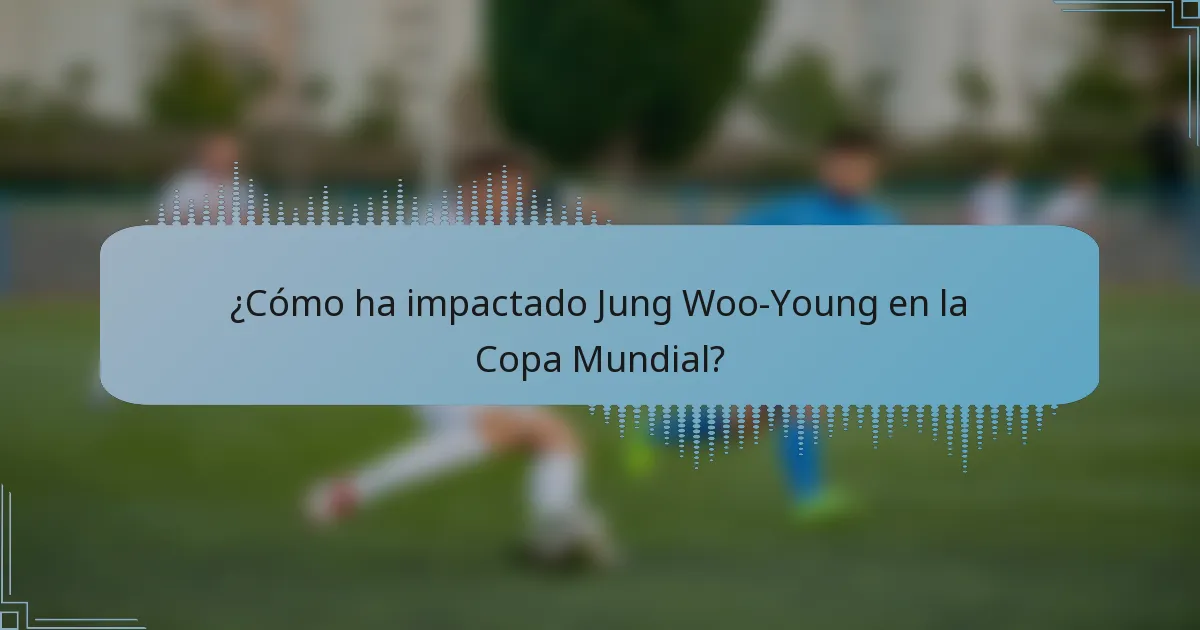 ¿Cómo ha impactado Jung Woo-Young en la Copa Mundial?