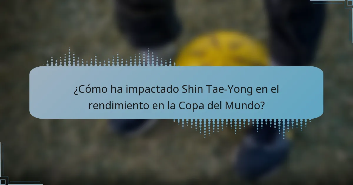 ¿Cómo ha impactado Shin Tae-Yong en el rendimiento en la Copa del Mundo?