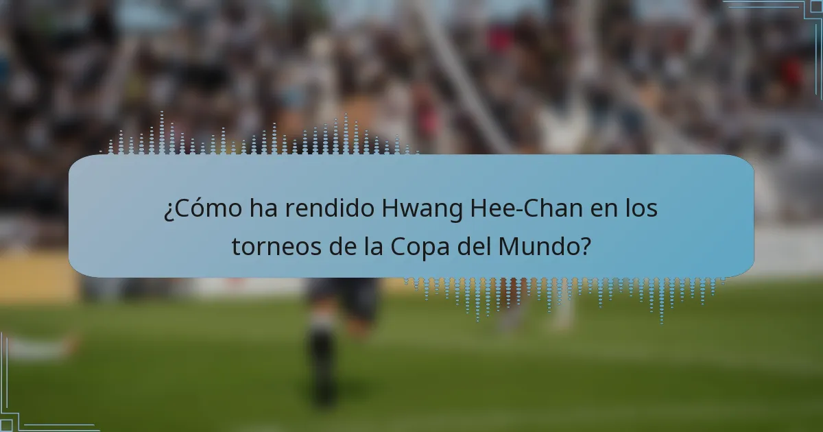 ¿Cómo ha rendido Hwang Hee-Chan en los torneos de la Copa del Mundo?