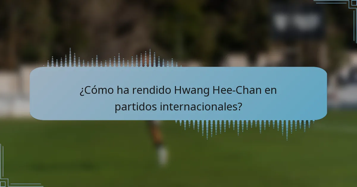 ¿Cómo ha rendido Hwang Hee-Chan en partidos internacionales?