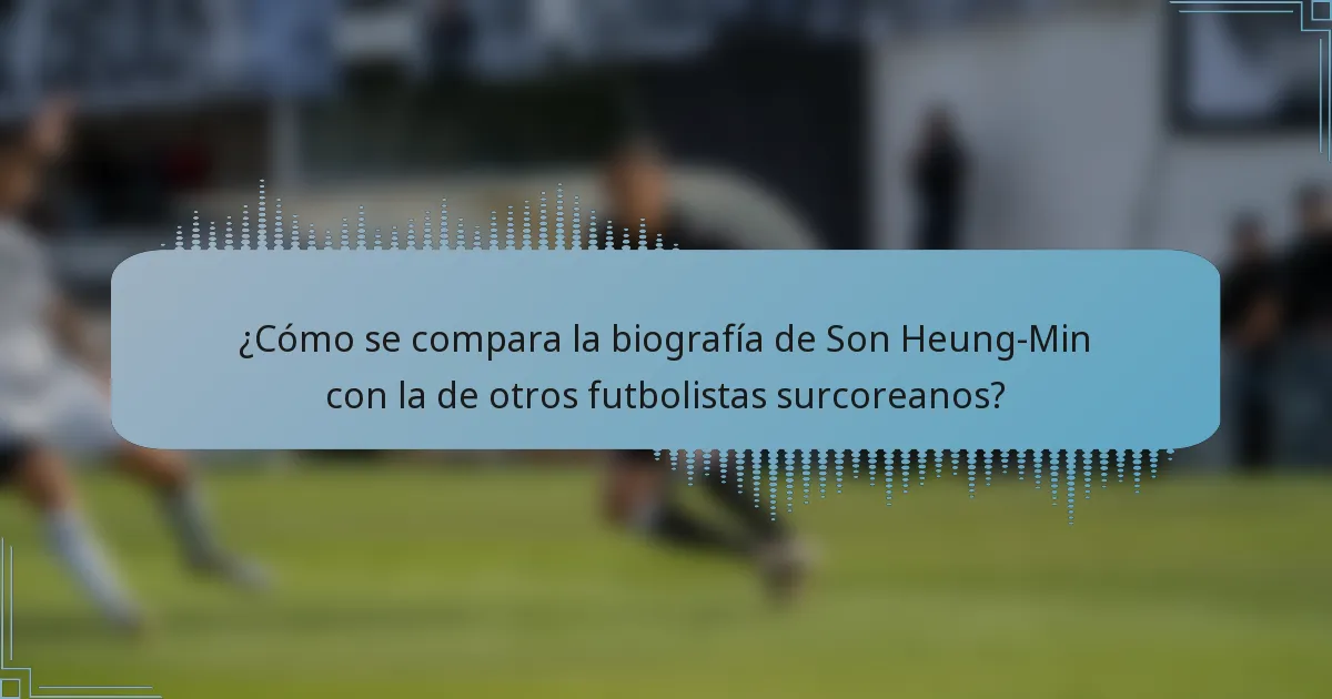 ¿Cómo se compara la biografía de Son Heung-Min con la de otros futbolistas surcoreanos?