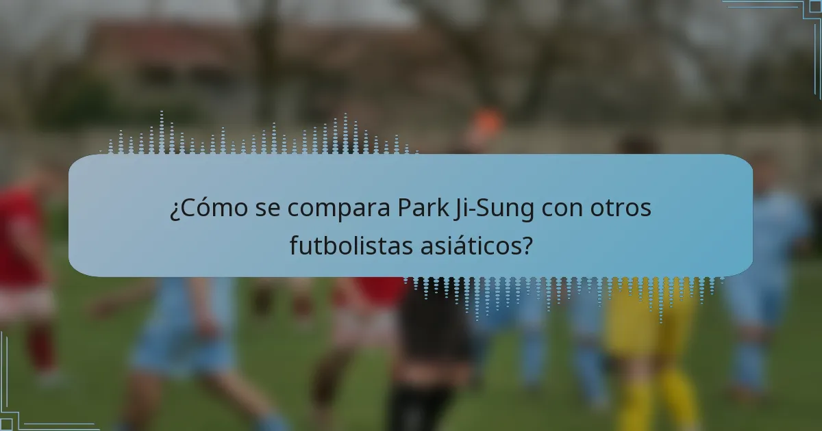 ¿Cómo se compara Park Ji-Sung con otros futbolistas asiáticos?