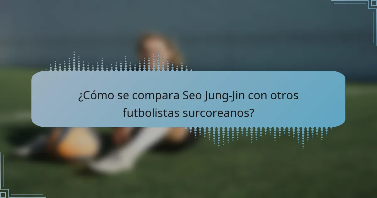 ¿Cómo se compara Seo Jung-Jin con otros futbolistas surcoreanos?