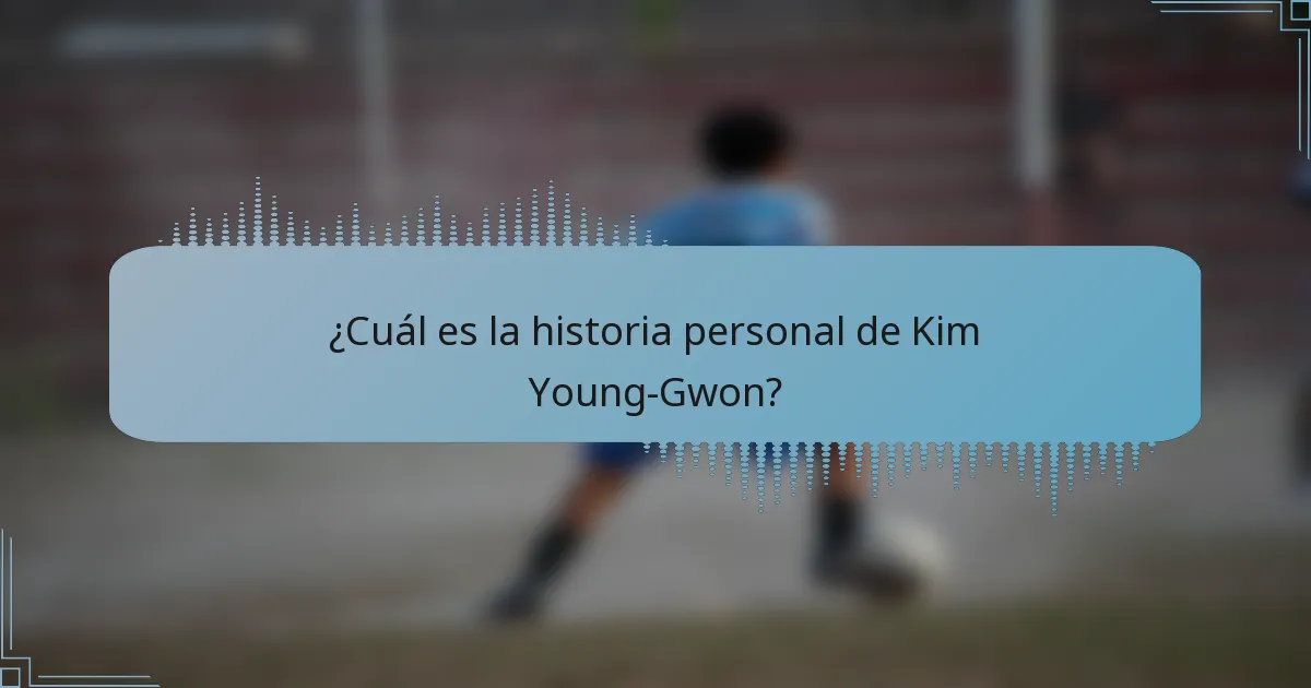 ¿Cuál es la historia personal de Kim Young-Gwon?