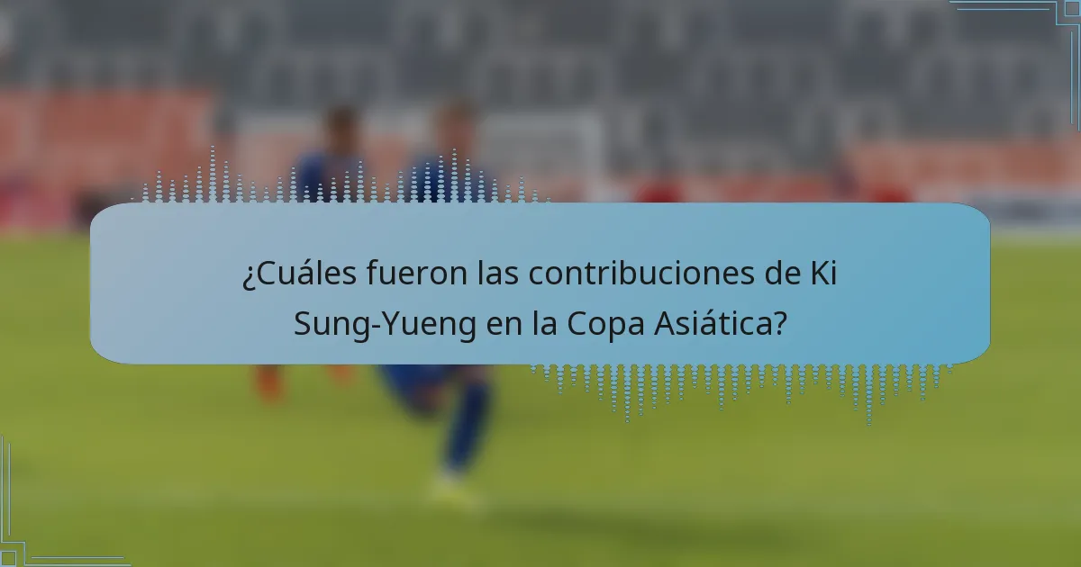 ¿Cuáles fueron las contribuciones de Ki Sung-Yueng en la Copa Asiática?