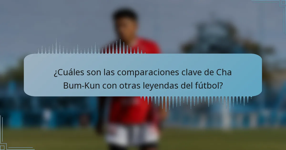 ¿Cuáles son las comparaciones clave de Cha Bum-Kun con otras leyendas del fútbol?