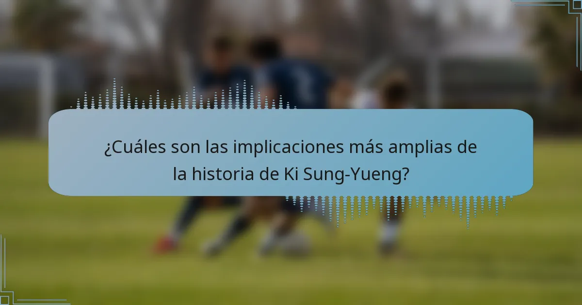 ¿Cuáles son las implicaciones más amplias de la historia de Ki Sung-Yueng?