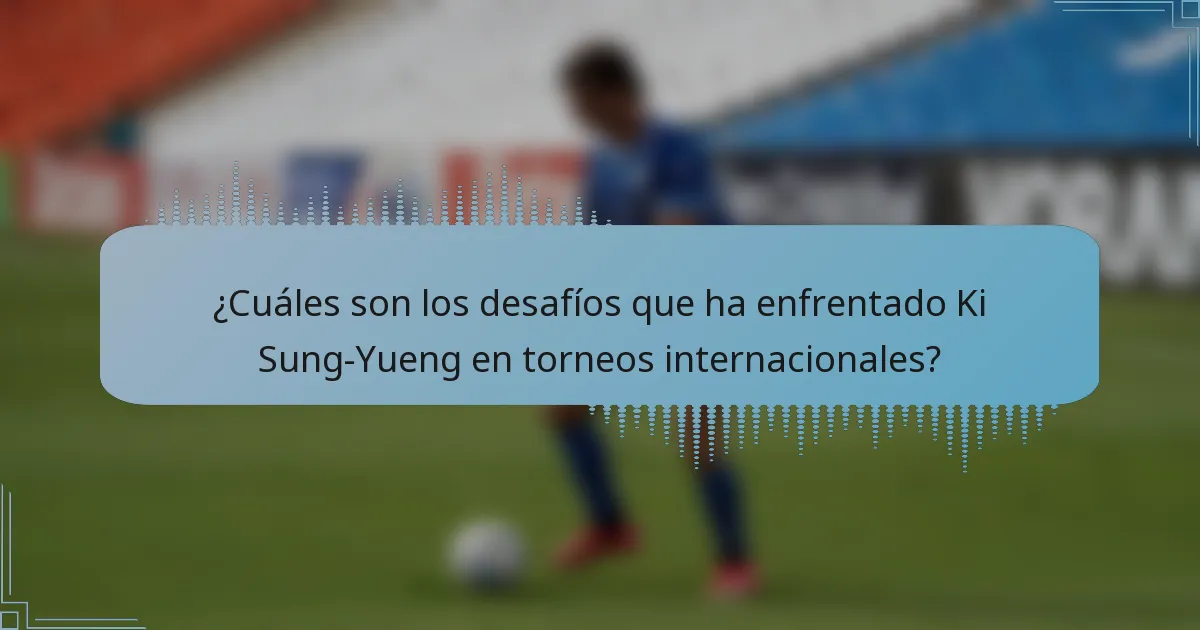 ¿Cuáles son los desafíos que ha enfrentado Ki Sung-Yueng en torneos internacionales?