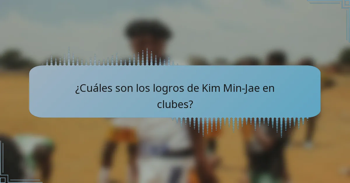 ¿Cuáles son los logros de Kim Min-Jae en clubes?
