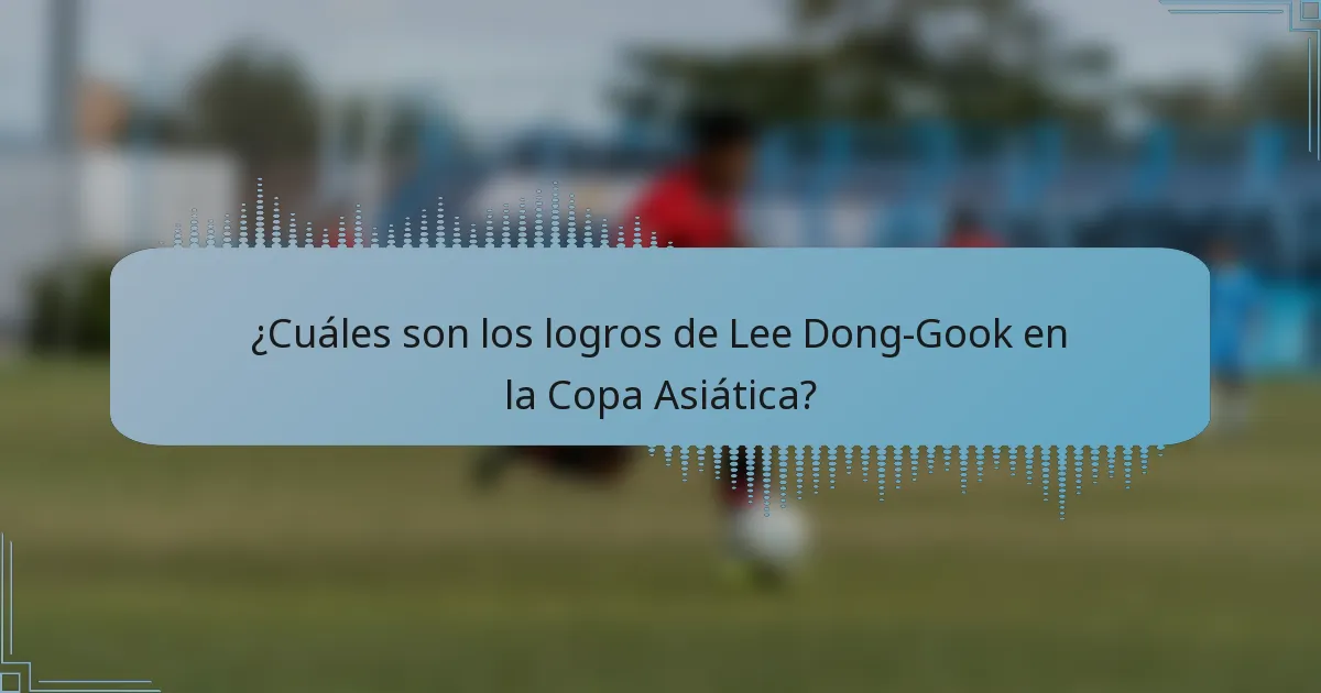 ¿Cuáles son los logros de Lee Dong-Gook en la Copa Asiática?