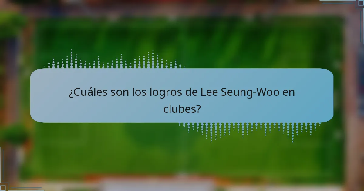 ¿Cuáles son los logros de Lee Seung-Woo en clubes?