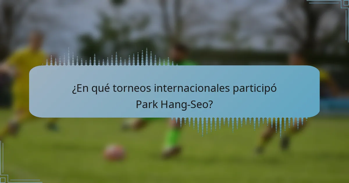 ¿En qué torneos internacionales participó Park Hang-Seo?