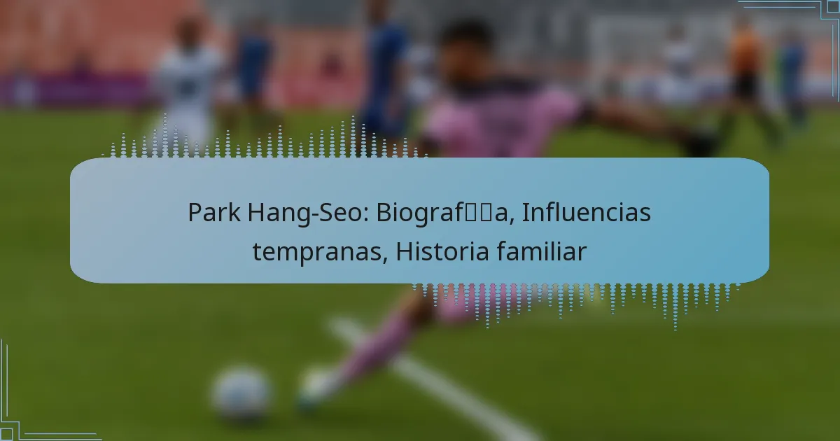 Park Hang-Seo: Biografía, Influencias tempranas, Historia familiar