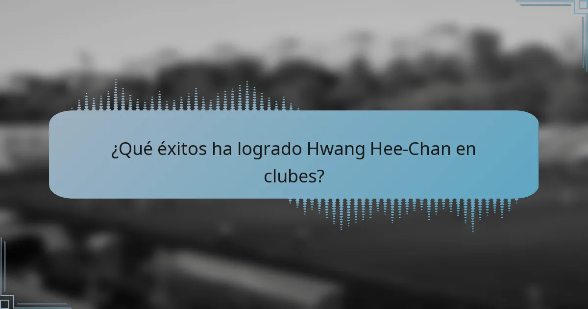 ¿Qué éxitos ha logrado Hwang Hee-Chan en clubes?