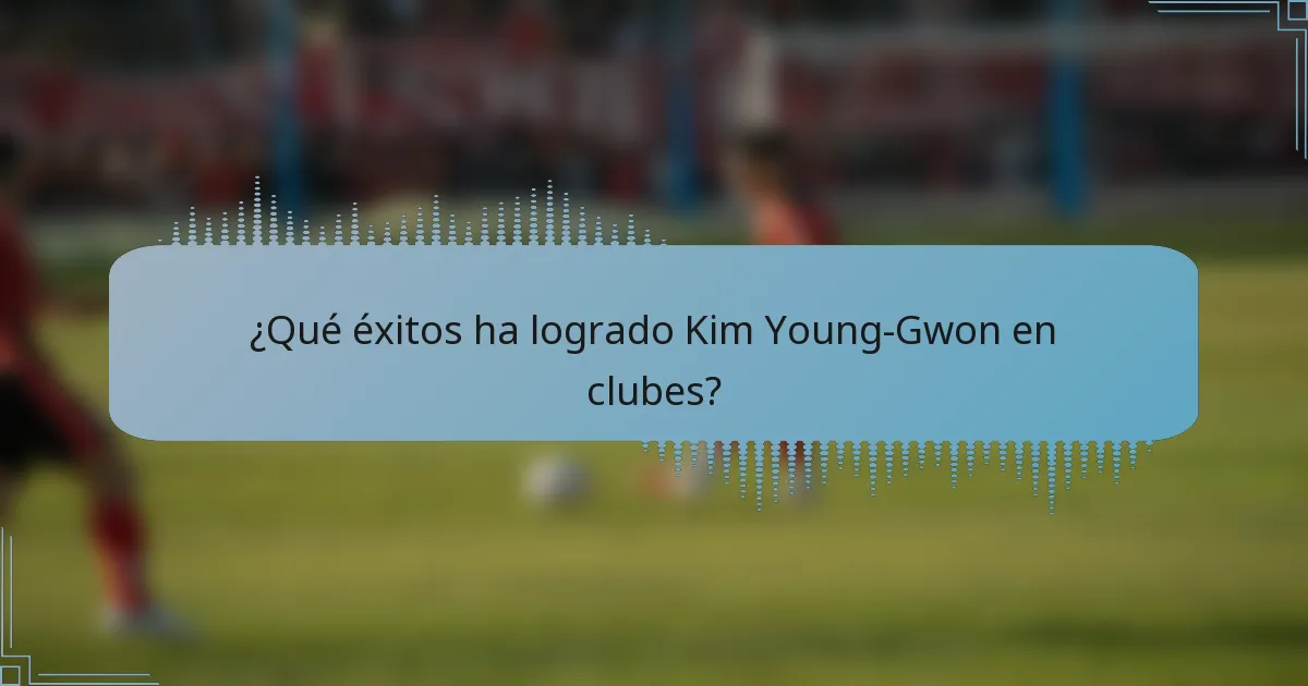 ¿Qué éxitos ha logrado Kim Young-Gwon en clubes?