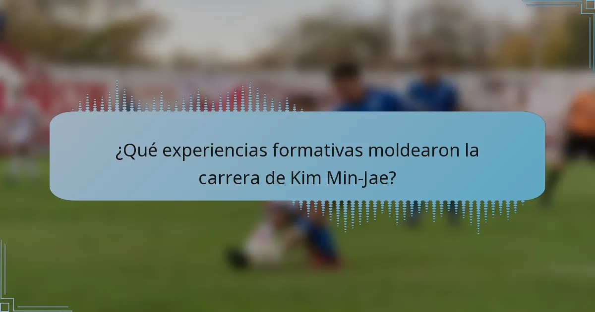¿Qué experiencias formativas moldearon la carrera de Kim Min-Jae?