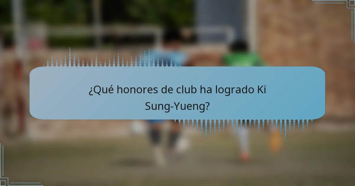¿Qué honores de club ha logrado Ki Sung-Yueng?