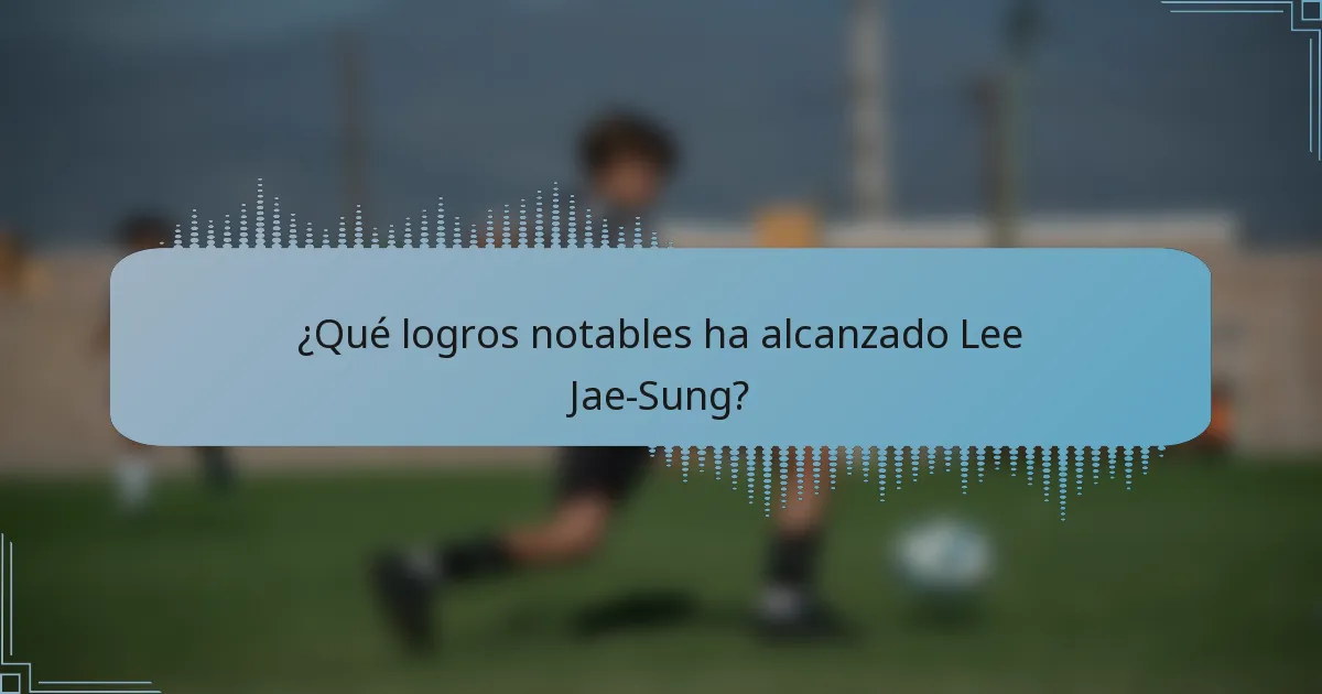 ¿Qué logros notables ha alcanzado Lee Jae-Sung?