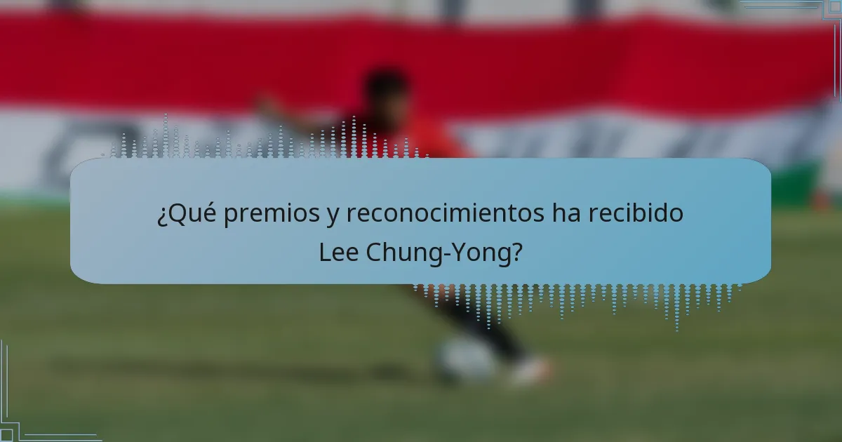 ¿Qué premios y reconocimientos ha recibido Lee Chung-Yong?