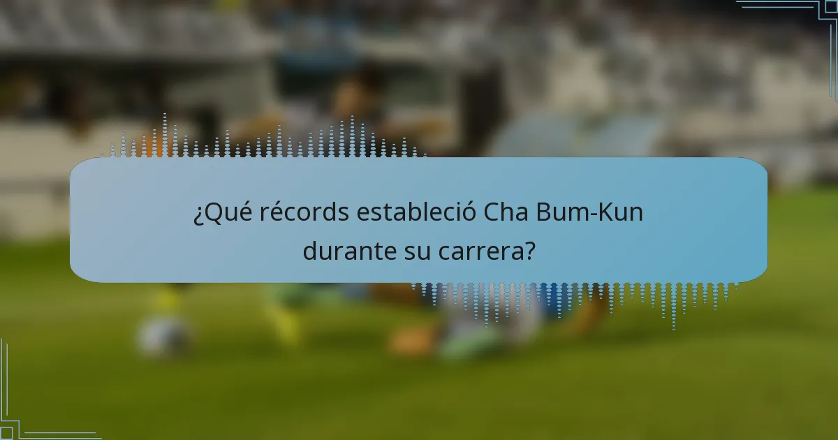 ¿Qué récords estableció Cha Bum-Kun durante su carrera?